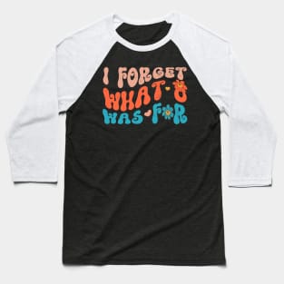 Funny Saying I Forget What Eight Was For Groovy Style Text - Violent femmes kiss off Baseball T-Shirt